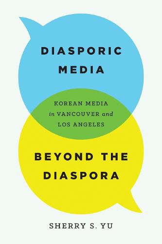 Cover image for Diasporic Media beyond the Diaspora: Korean Media in Vancouver and Los Angeles