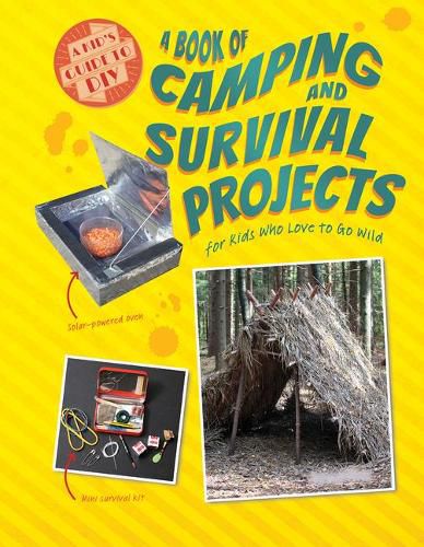 Cover image for A Book of Camping and Survival Projects for Kids Who Love to Go Wild