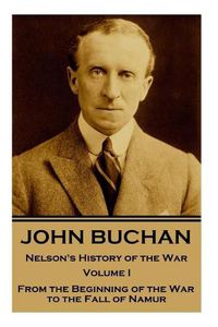 Cover image for John Buchan - Nelson's History of the War - Volume I (of XXIV): From the Beginning of the War to the Fall of Namur