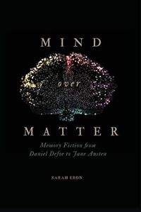 Cover image for Mind over Matter: Memory Fiction from Daniel Defoe to Jane Austen