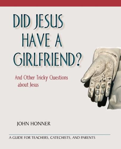 Cover image for Did Jesus Have a Girlfriend?: And Other Tricky Questions about Jesus