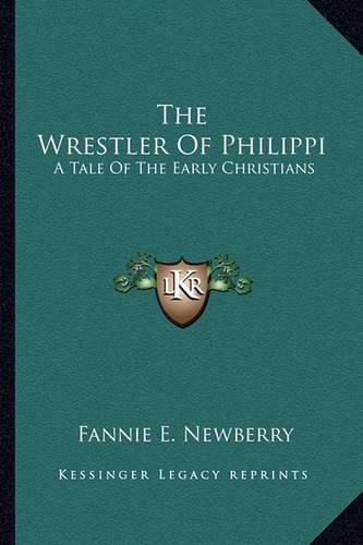 Cover image for The Wrestler of Philippi: A Tale of the Early Christians