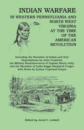 Cover image for Indian Warfare in Western Pennsylvania and North West Virginia at the Time of the American Revolution, Including the Narrative of Indian and Tory Depr