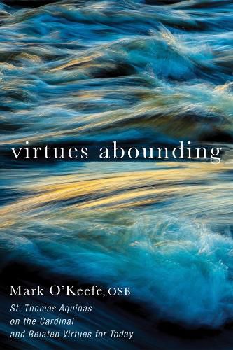 Cover image for Virtues Abounding: St. Thomas Aquinas on the Cardinal and Related Virtues for Today