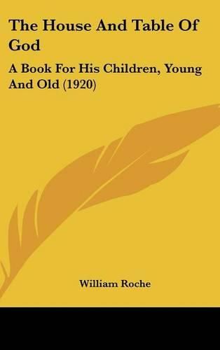 Cover image for The House and Table of God: A Book for His Children, Young and Old (1920)