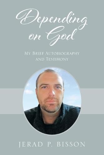 Cover image for Depending on God: My Brief Autobiography and Testimony