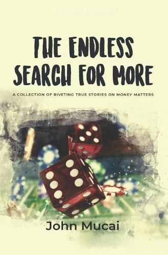 Cover image for The Endless Search for More: A Collection of True Stories on Money Matters