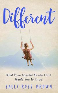 Cover image for Different: What Your Special Needs Child Wants You to Know