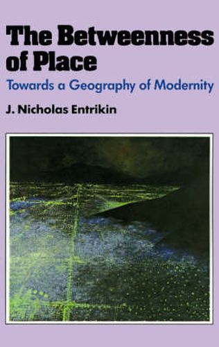 Cover image for The Betweenness of Place: Towards a Geography of Modernity