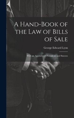 Cover image for A Hand-Book of the Law of Bills of Sale