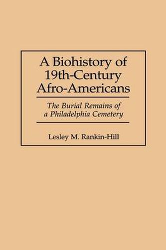 Cover image for A Biohistory of 19th-Century Afro-Americans: The Burial Remains of a Philadelphia Cemetery