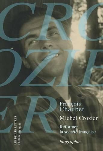 Cover image for Michel Crozier: Reformer La Societe Francaise