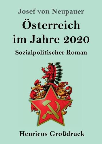 OEsterreich im Jahre 2020 (Grossdruck): Sozialpolitischer Roman