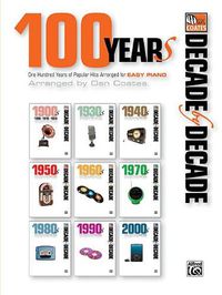 Cover image for Decade by Decade 100 Years of Popular Hits: 100 Years of Popular Hits Arranged for Easy Piano