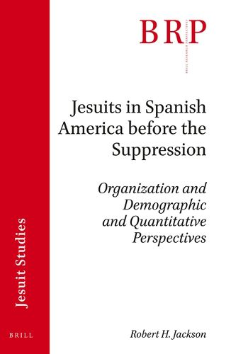 Cover image for Jesuits in Spanish America before the Suppression: Organization and Demographic and Quantitative Perspectives