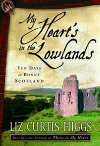 Cover image for My Heart's in the Lowlands: Ten Days in Bonny Scotland