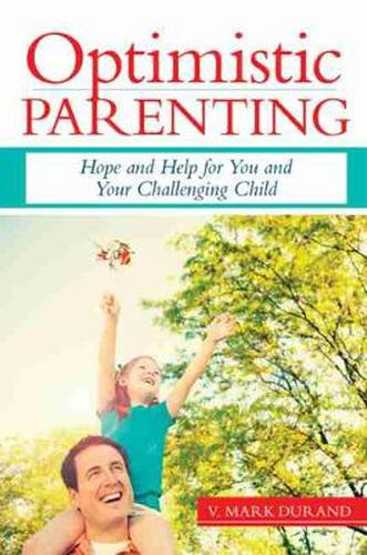 Cover image for Optimistic Parenting: Hope and Help for You and Your Challenging Child