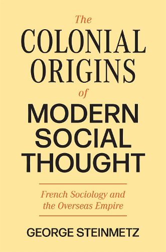 The Colonial Origins of Modern Social Thought: French Sociology and the Overseas Empire