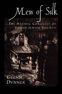 Cover image for Men of Silk: The Hasidic Conquest of Polish Jewish Society