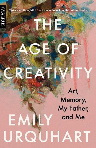 Cover image for The Age of Creativity: Art, Memory, My Father, and Me