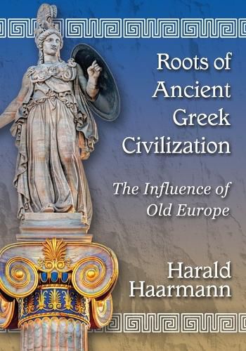 Cover image for Roots of Ancient Greek Civilization: The Influence of Old Europe