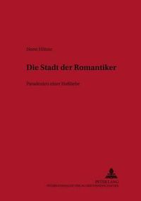 Cover image for Die Stadt Der Romantiker: Paradoxien Einer Hassliebe