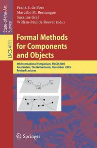 Cover image for Formal Methods for Components and Objects: 4th International Symposium, FMCO 2005, Amsterdam, The Netherlands, November 1-4, 2005, Revised Lectures