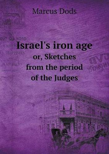 Cover image for Israel's iron age or, Sketches from the period of the Judges