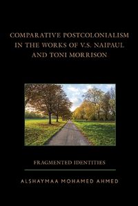 Cover image for Comparative Postcolonialism in the Works of V.S. Naipaul and Toni Morrison