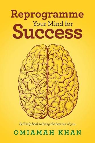 Cover image for Reprogramme Your Mind for Success: Self-Help Book to Bring the Best out of You.