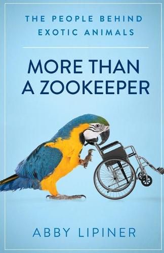 Cover image for More Than a Zookeeper: The People Behind Exotic Animals