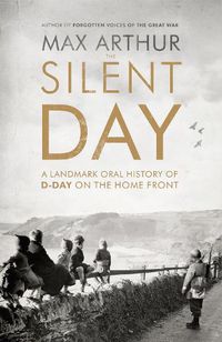Cover image for The Silent Day: A Landmark Oral History of D-Day on the Home Front