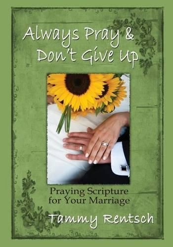 Cover image for Always Pray and Don't Give Up: Praying Scripture for Your Marriage