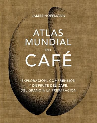 Cover image for Atlas Mundial del Cafe / The World Atlas of Coffee