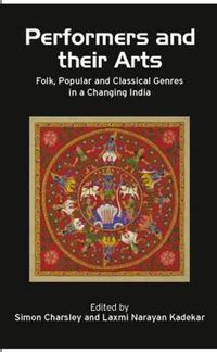 Cover image for Performers and their Arts: Folk, Popular and Classical Genres in a Changing India