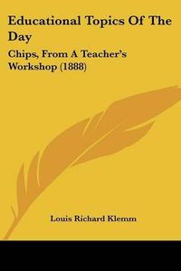 Cover image for Educational Topics of the Day: Chips, from a Teacher's Workshop (1888)