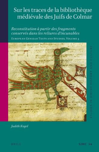 Cover image for Sur les traces de la bibliotheque medievale des Juifs de Colmar: Reconstitution a partir des fragments conserves dans les reliures d'incunables European Genizah Texts and Studies, Volume 3