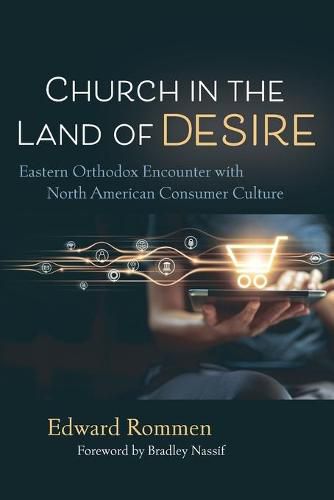 Cover image for Church in the Land of Desire: Eastern Orthodox Encounter with North American Consumer Culture