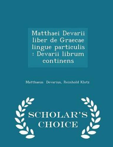 Matthaei Devarii Liber de Graecae Lingue Particulis: Devarii Librum Continens - Scholar's Choice Edition