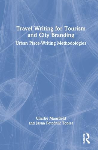 Cover image for Travel Writing for Tourism and City Branding: Urban Place Writing Methodologies