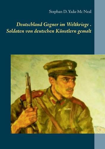 Cover image for Deutschlands Gegner im Weltkriege. Soldaten von deutschen Kunstlern gemalt