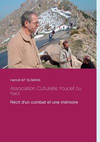 Cover image for Association Culturelle Youcef ou Kaci: Recit d'un combat et une memoire