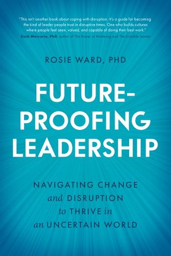 Cover image for Future-Proofing Leadership: Navigating Change and Disruption to Thrive in an Uncertain World