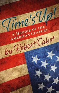 Cover image for Time's Up!: A Memoir of the American Century