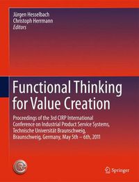 Cover image for Functional Thinking for Value Creation: Proceedings of the 3rd CIRP International Conference on Industrial Product Service Systems, Technische Universitat Braunschweig, Braunschweig, Germany, May 5th - 6th, 2011