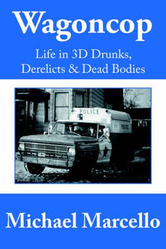 Cover image for Wagoncop: Life in 3D Drunks, Derelicks and Dead Bodies
