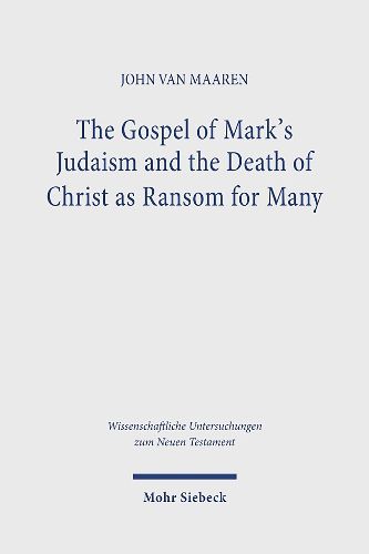 Cover image for The Gospel of Mark's Judaism and the Death of Christ as Ransom for Many