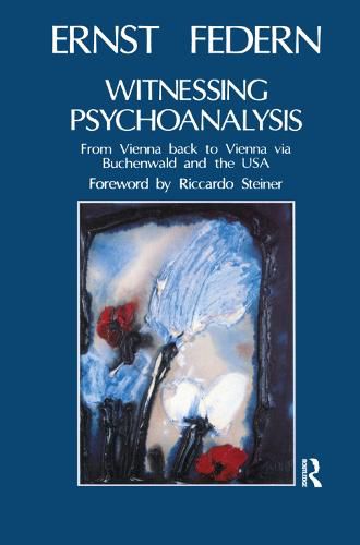 Witnessing Psychoanalysis: From Vienna back to Vienna via Buchenwald and the USA