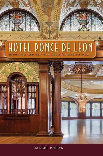 Cover image for Hotel Ponce de Leon: The Rise, Fall, and Rebirth of Flagler's Gilded Age Palace