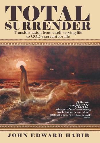 Cover image for Total Surrender: Transformation from a Self-Serving Life to God's Servant for Life